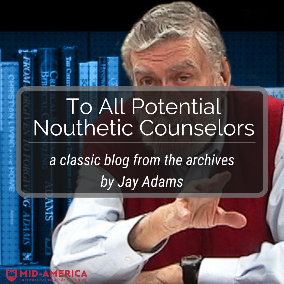 To All Potential Nouthetic Counselors