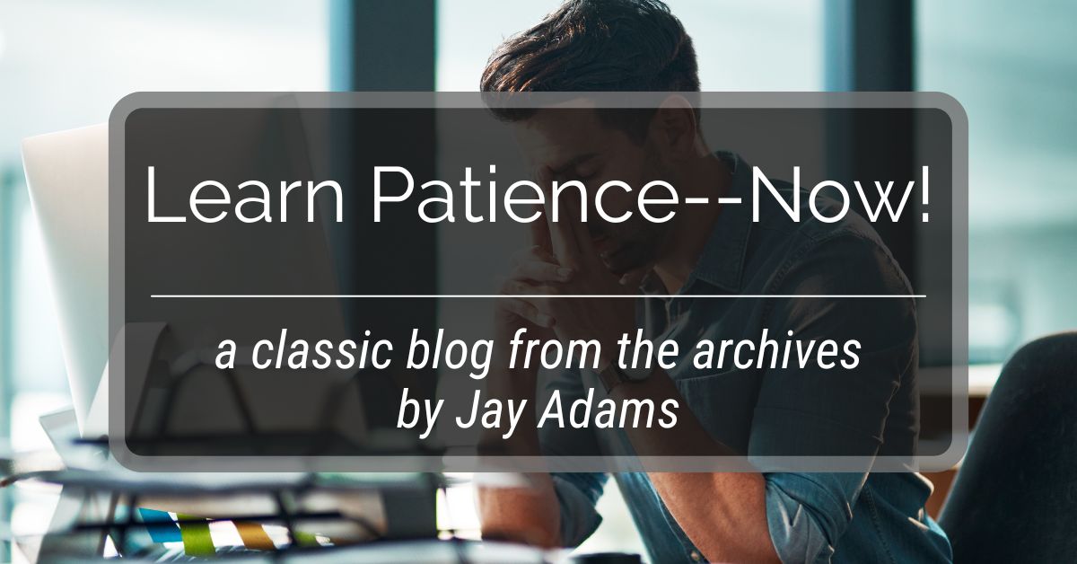 Learn Patience--Now!