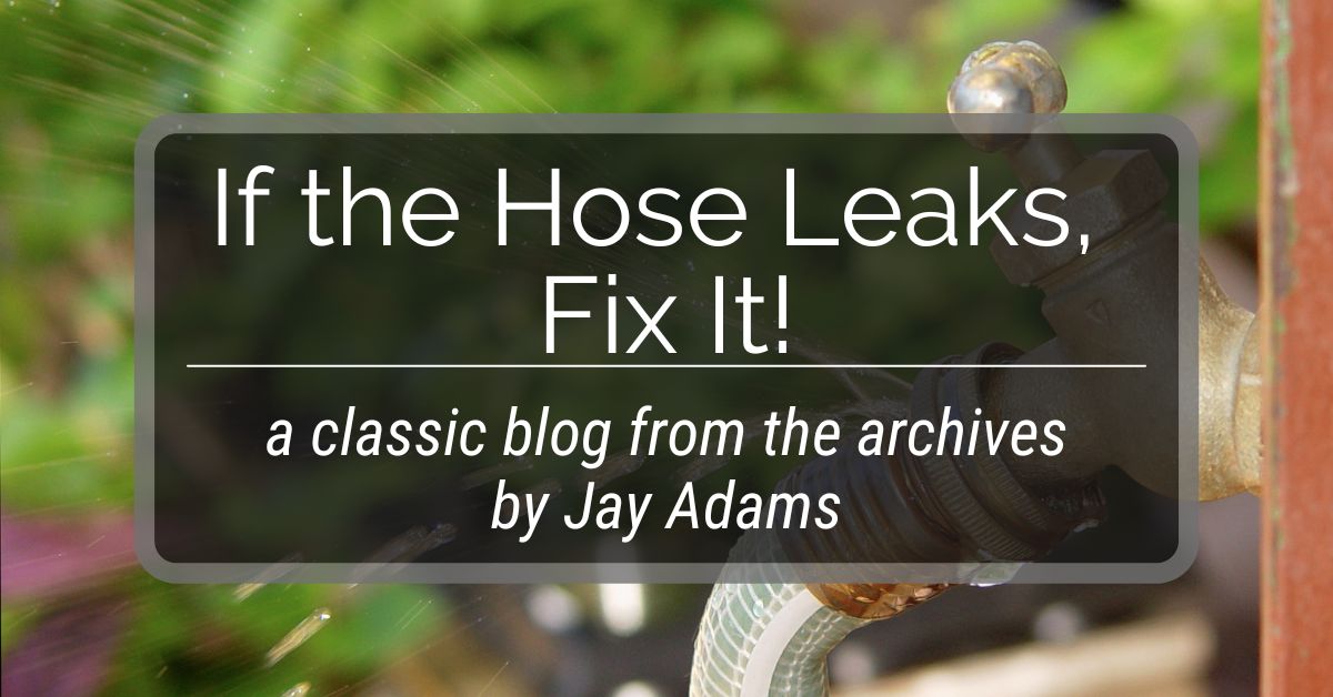 If the Hose Leaks, Fix It!