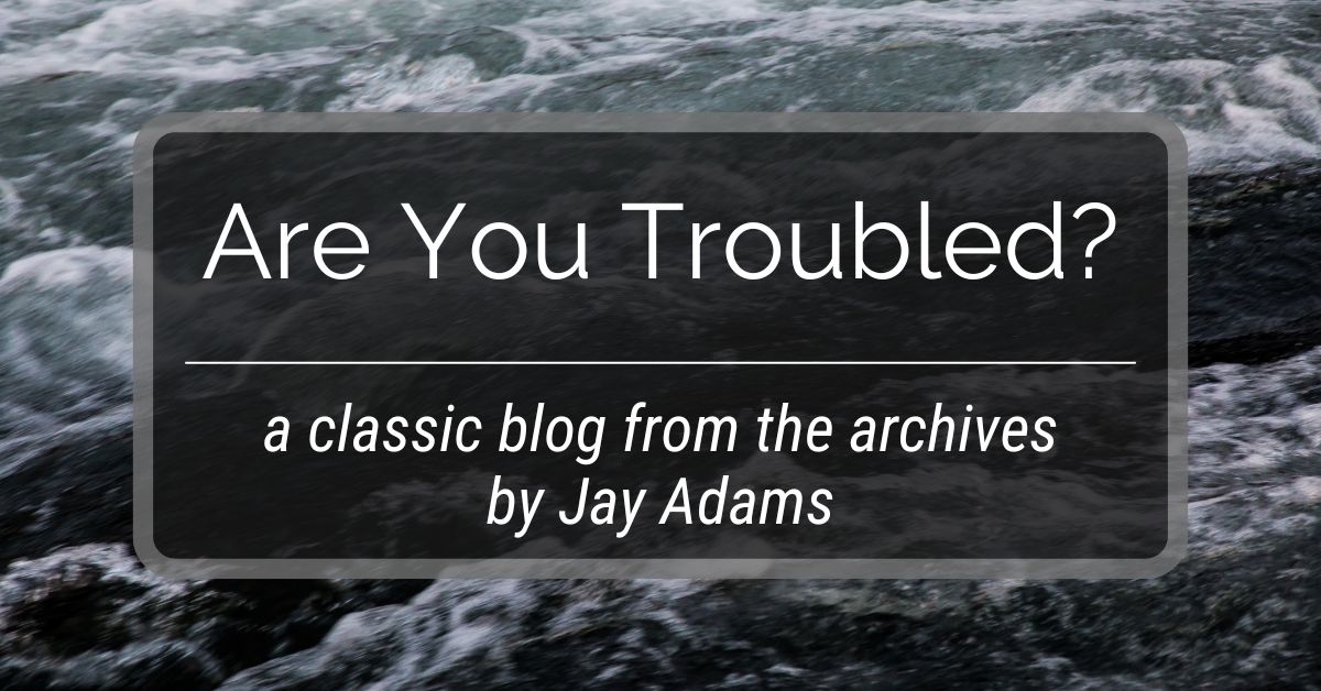 Are You Troubled?