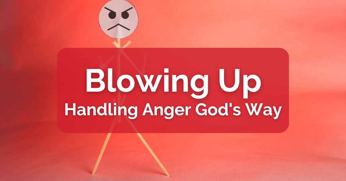 Blowing Up - Handling Anger God's Way 1