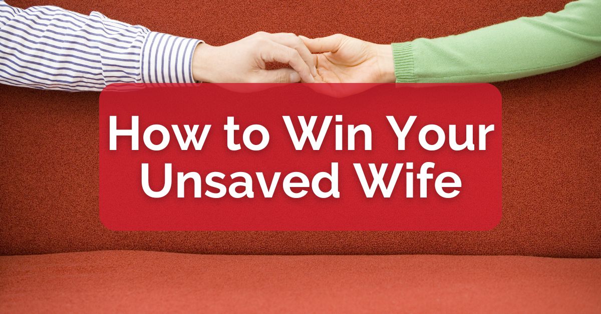 How to Win Your Unsaved Wife