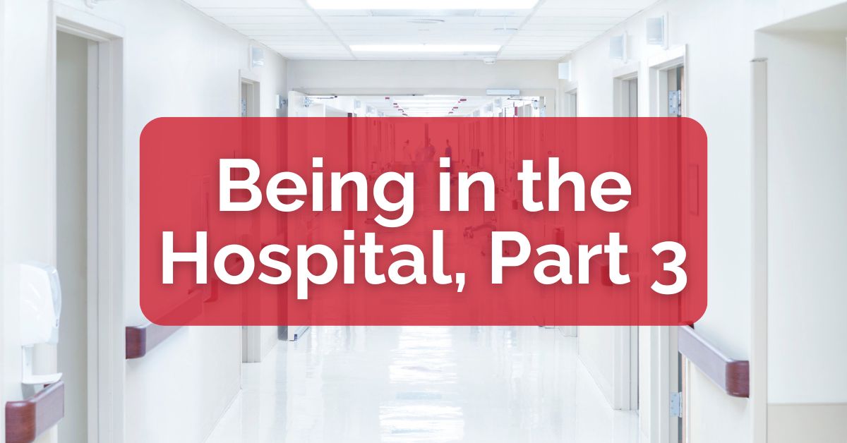 Being in the Hospital, Part 3 - Be a Minister to Others