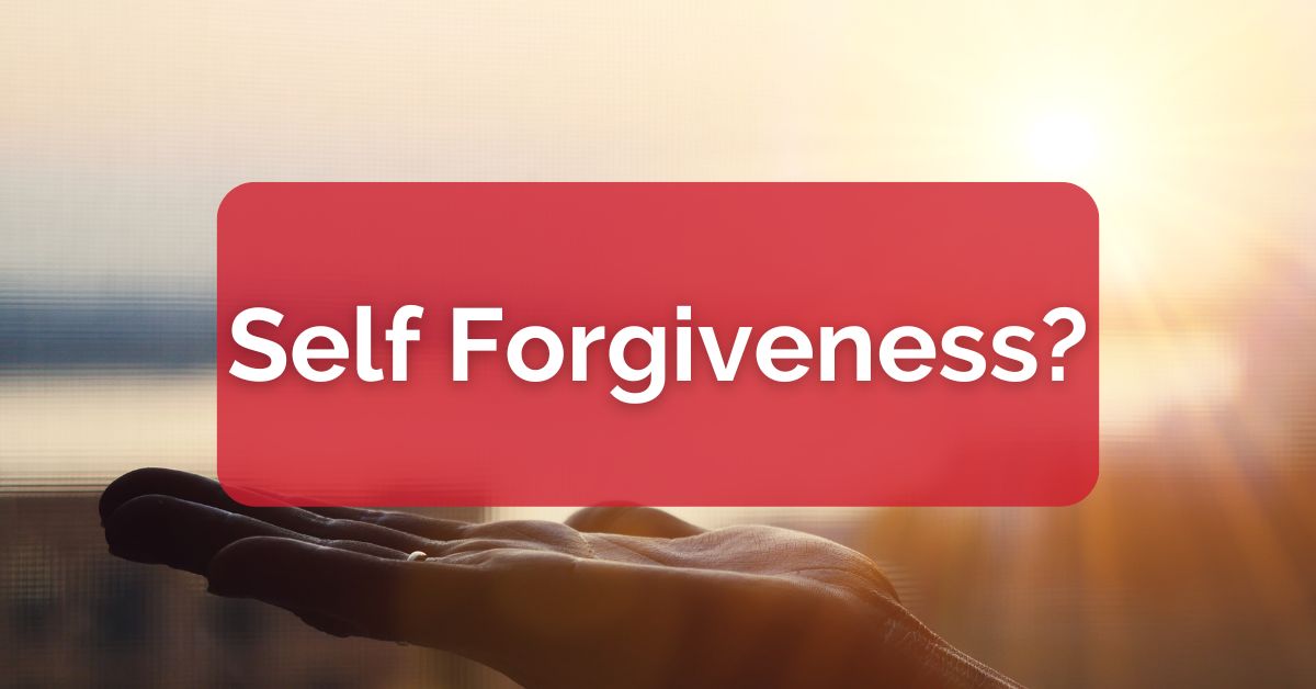 Self Forgiveness?