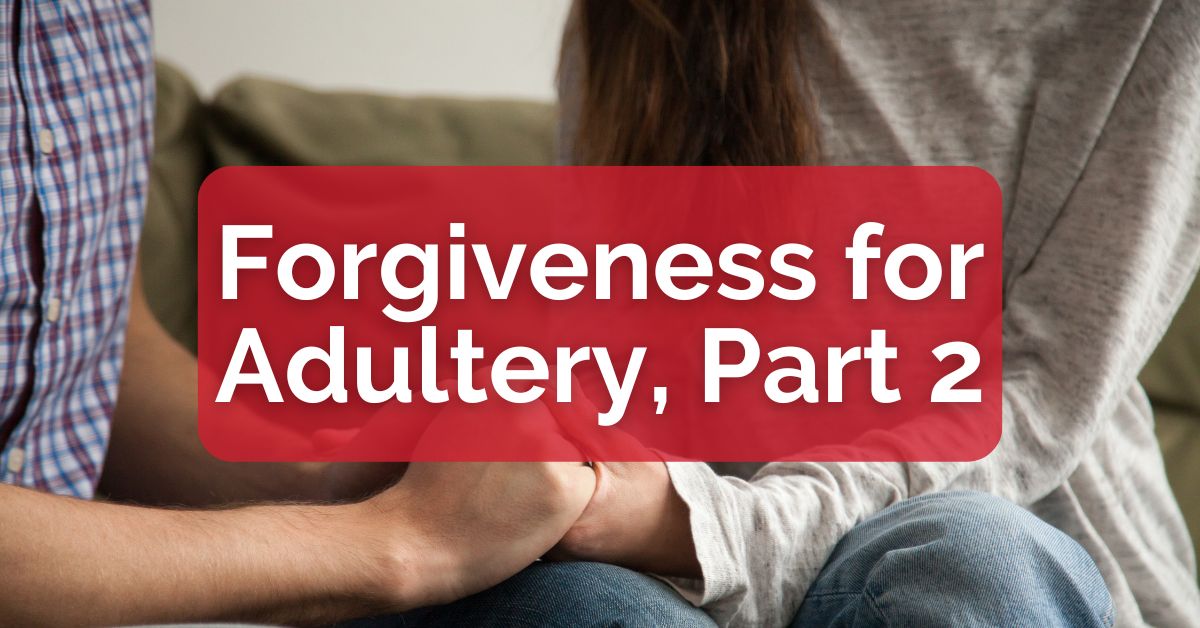 Forgiveness for Adultery, Part 2
