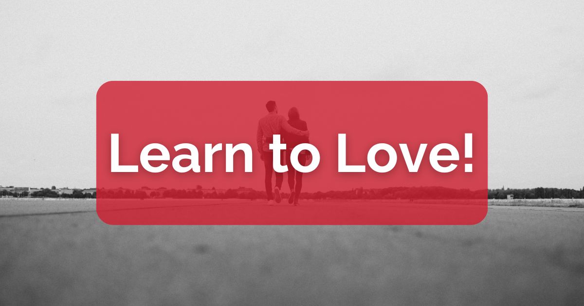 Learn to Love!