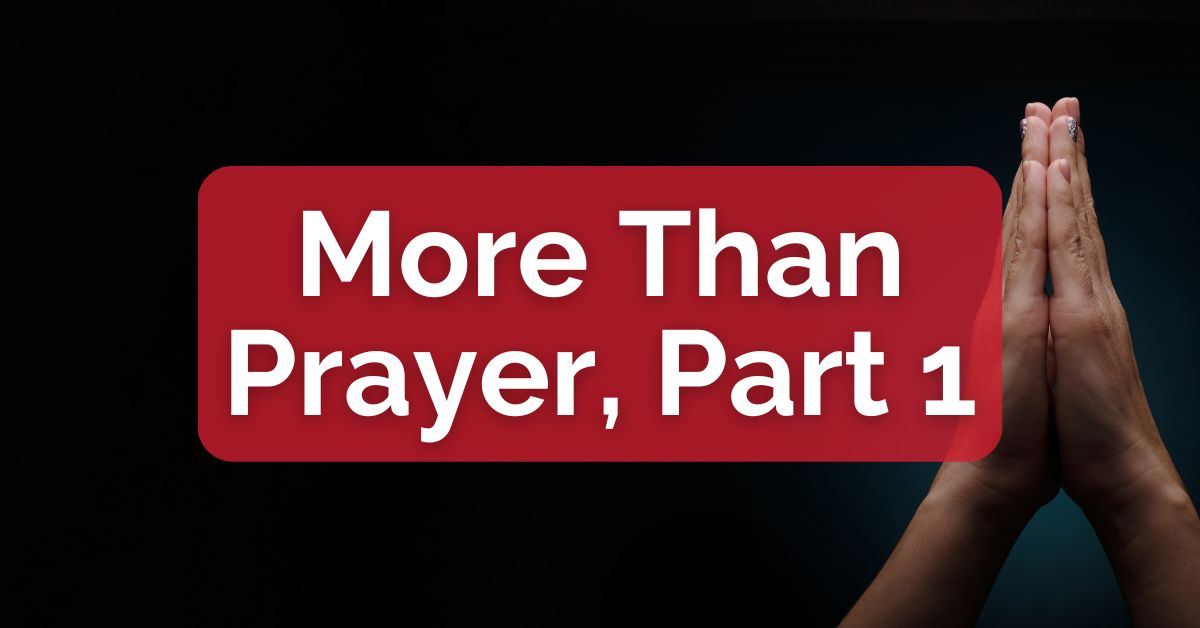 More Than Prayer, Part 1