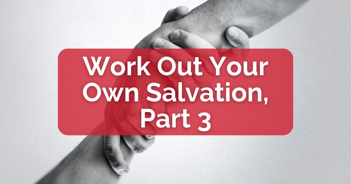 Work Out Your Salvation, Part 3