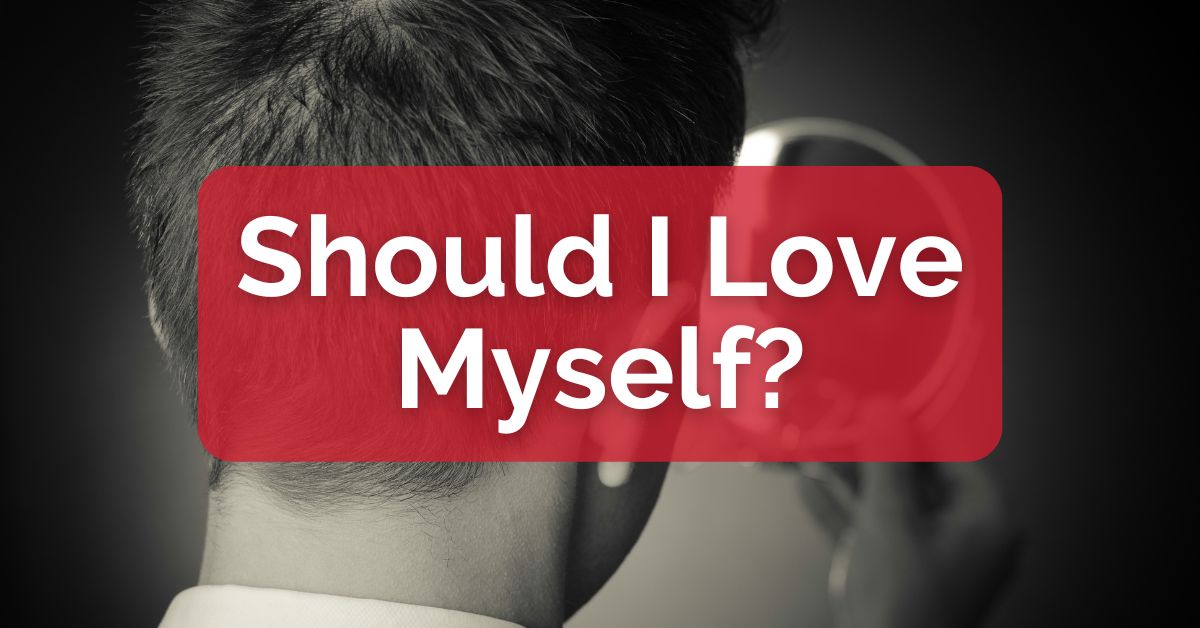 Should I Love Myself?