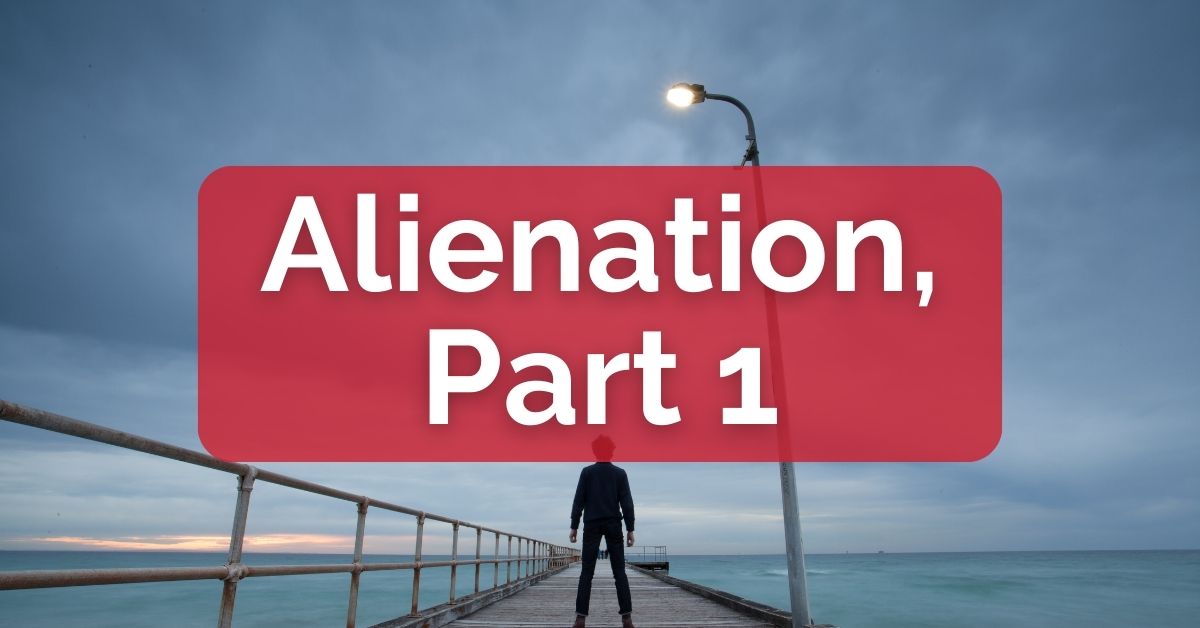 Alienation, Part 1