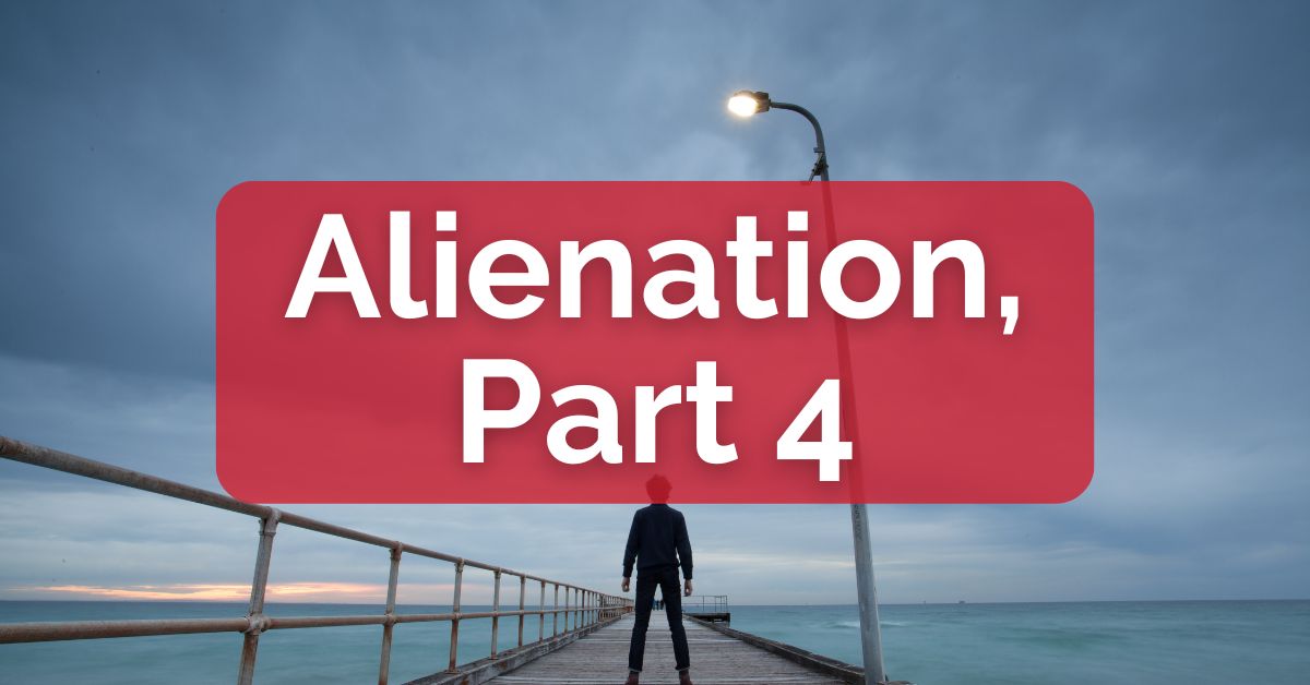 Alienation, Part 4