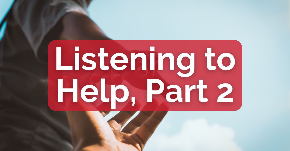 Listening to Help, Part 2