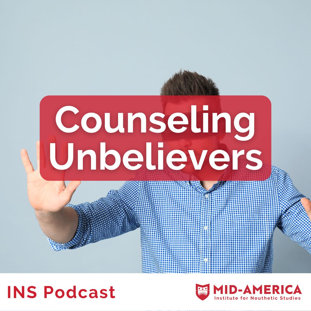 Counseling Unbelievers Institute for Nouthetic Studies Biblical