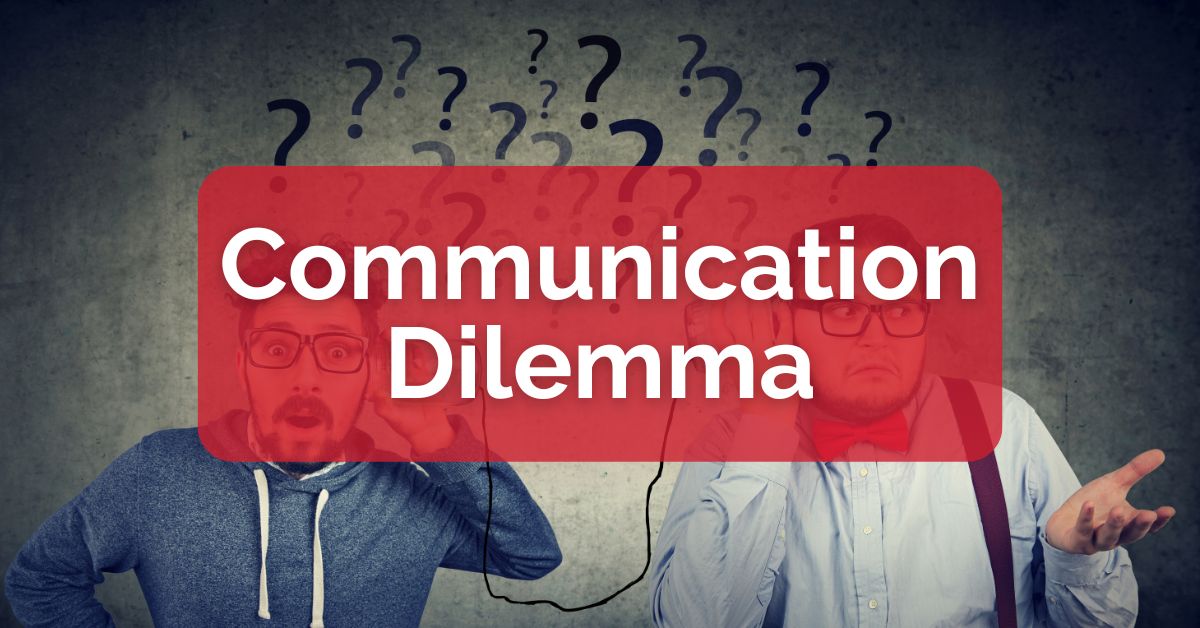Communication Dilemma