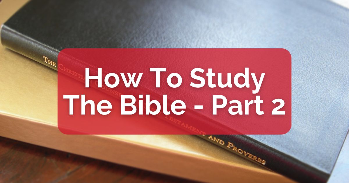 How to Study the Bible -- Part 2