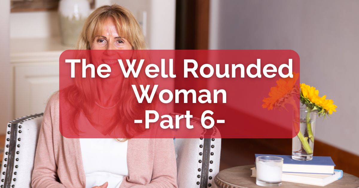 The Well-Rounded Woman, Part 6