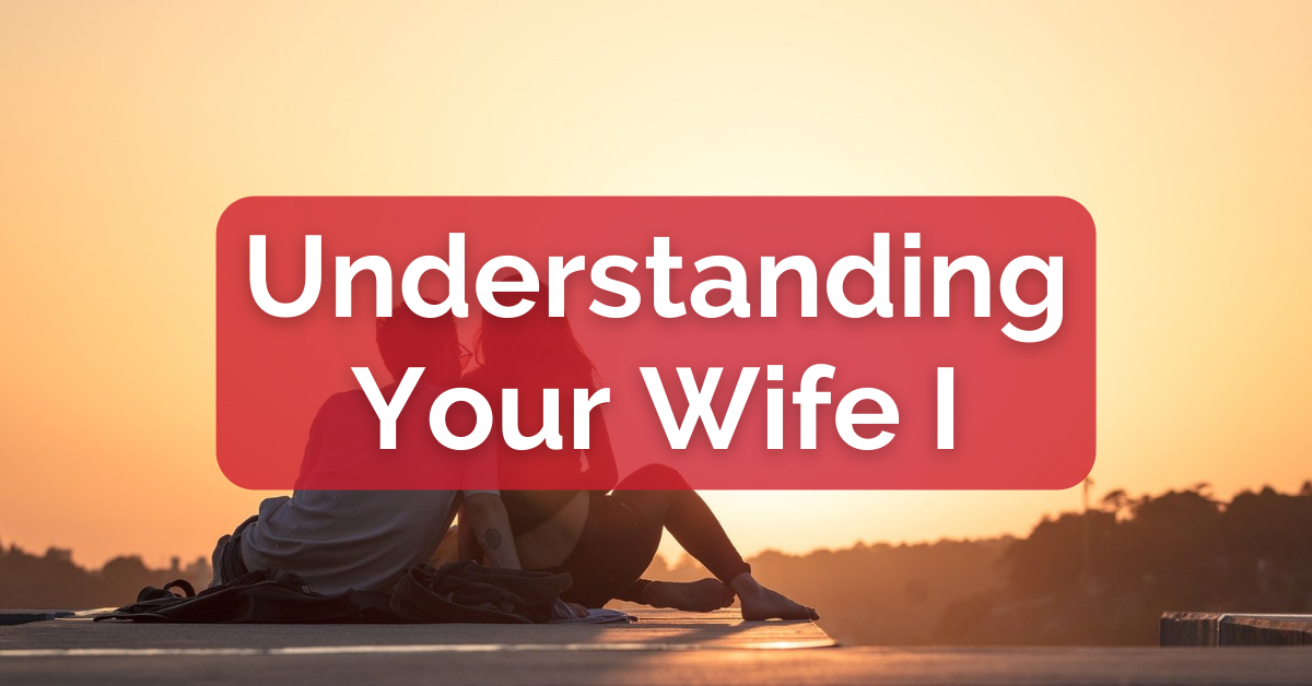 Understanding Your Wife I