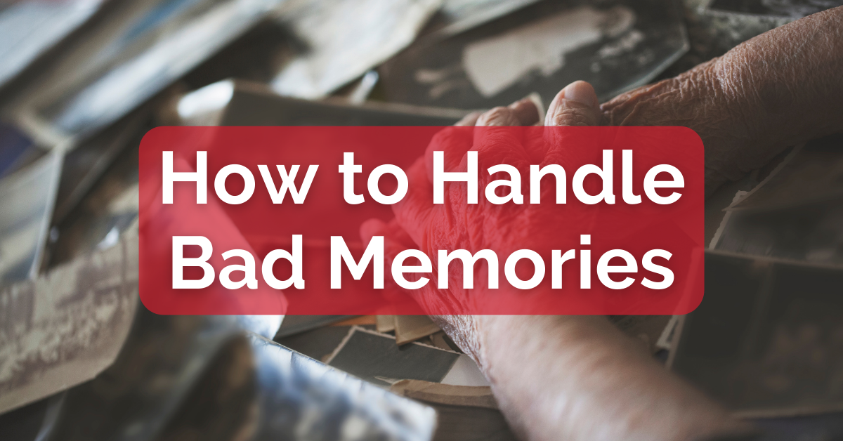 How to Handle Bad Memories