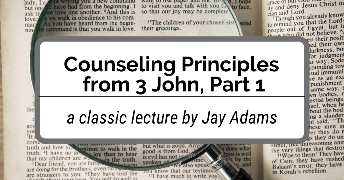 Counseling Principles from 3 John, Part 1