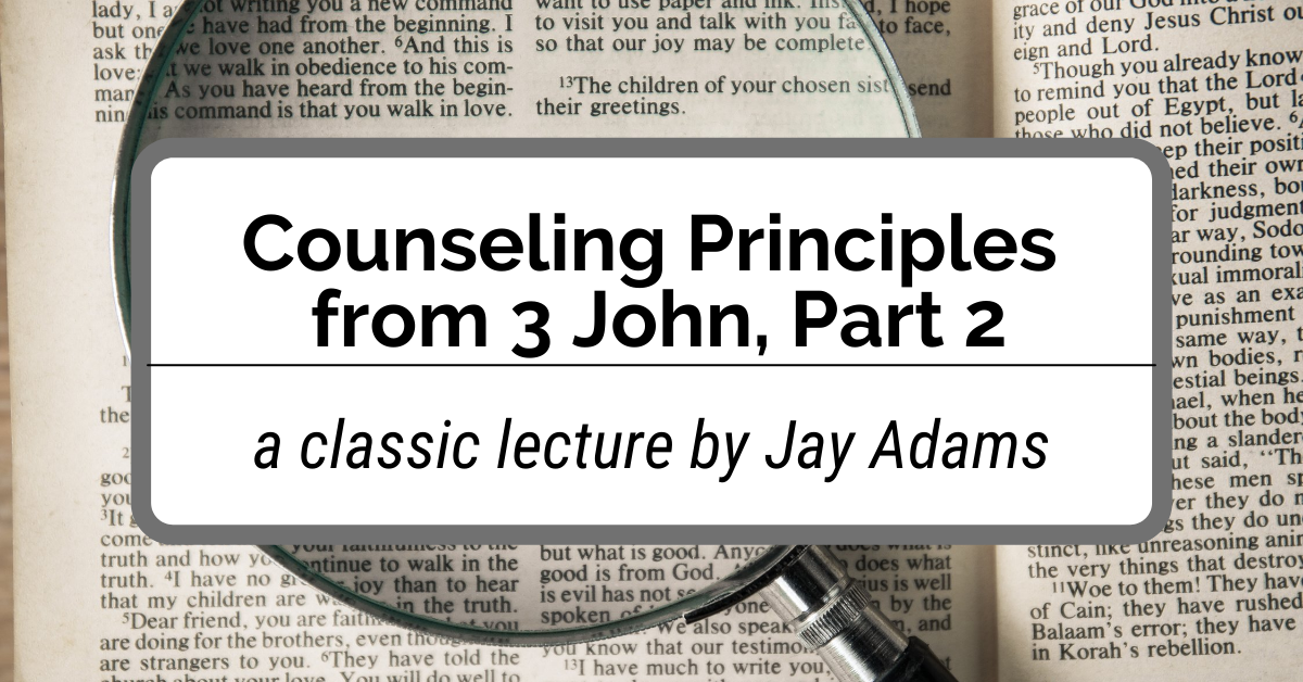 Counseling Principles from 3 John, Part 2