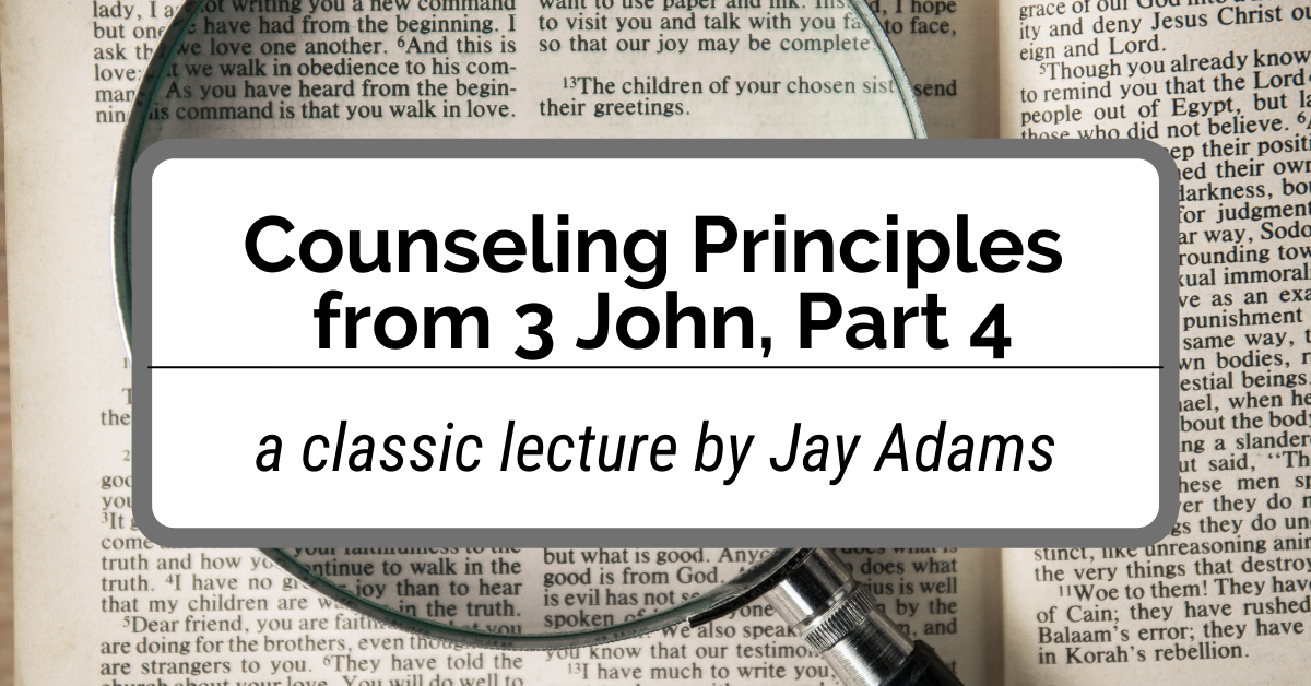 Counseling Principles from 3 John Part 4