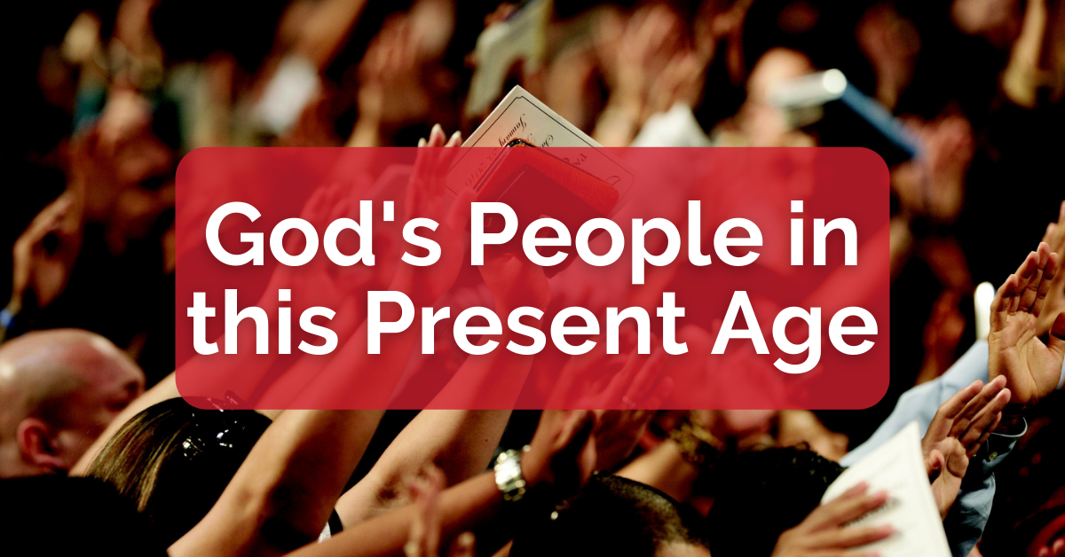 God's People in this Present Age