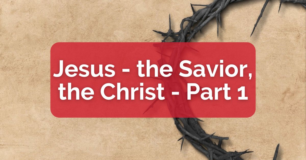 Jesus - the Savior, the Christ - Part 1