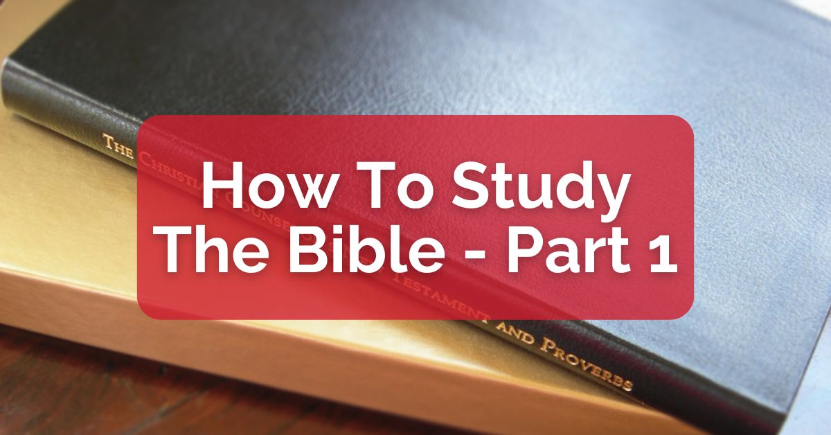 How To Study The Bible - Part 1