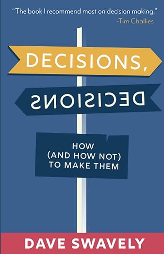 Decisions, Decisions: How (and How Not) to Make Them