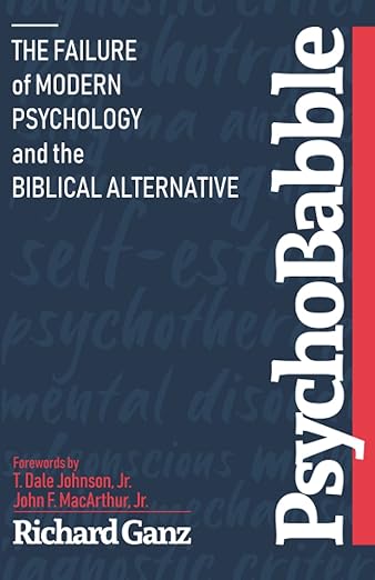 PsychoBabble: The Failure of Modern Psychology and the Biblical Alternative