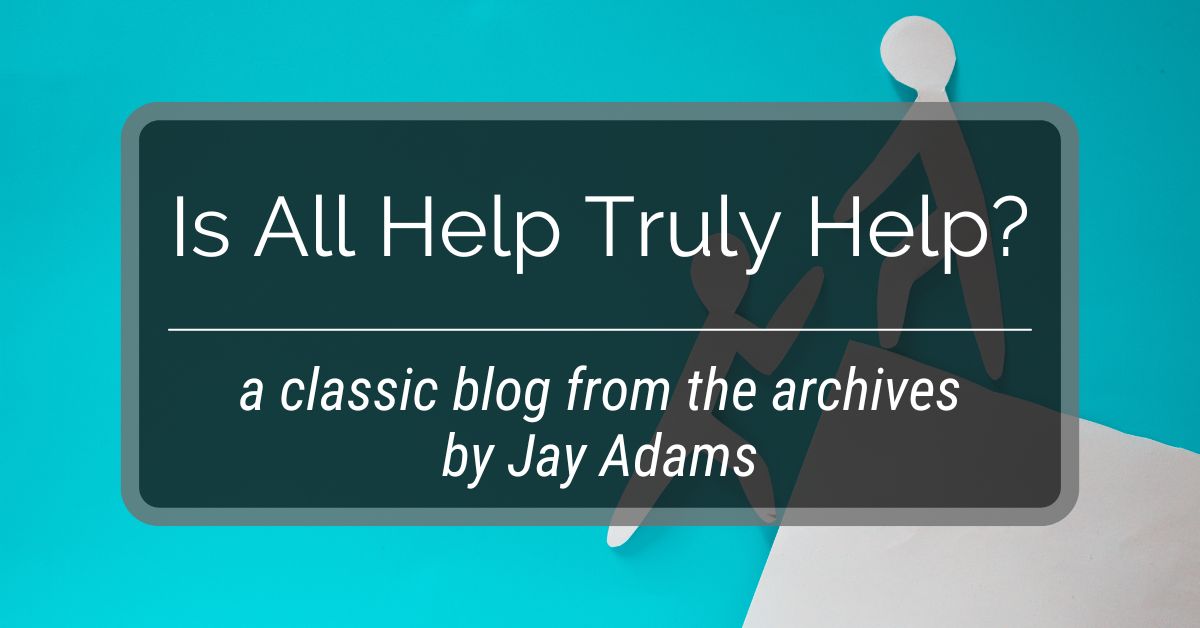 Is All Help Truly Help?